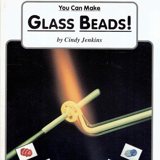You Can Make Glass Beads by Cindy Jenkins