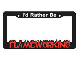 I'd Rather Be Flameworking License Plate